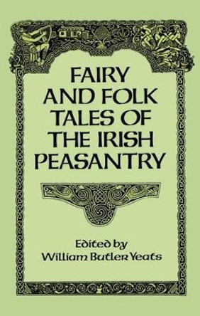 Fairy and Folk Tales of the Irish Peasantry W. B. Yeats 9780486269412