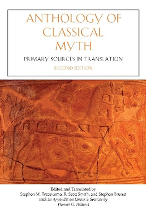 Anthology of Classical Myth: Primary Sources in Translation Stephen M. Trzaskoma 9781624664977