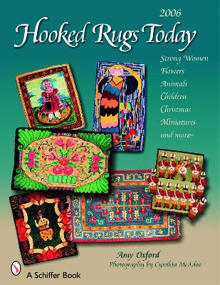 Hooked Rugs Today: Strong Women, Flowers, Animals, Children, Christmas, Miniatures, and More - 2006 Amy Oxford 9780764325786