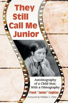 They Still Call Me Junior: Autobiography of a Child Star; With a Filmography Frank “Junior” Coghlan 9780786463817