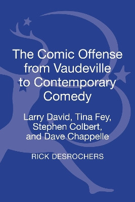 The Comic Offense from Vaudeville to Contemporary Comedy: Larry David, Tina Fey, Stephen Colbert, and Dave Chappelle Rick DesRochers (Lehman College, City University of New York, USA) 9781441132321