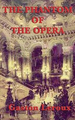 The Phantom of the Opera Gaston LeRoux 9781515427605