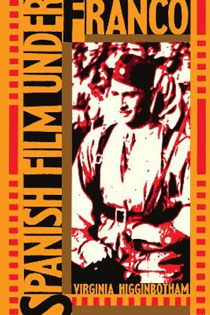 Spanish Film Under Franco by Virginia Higginbotham