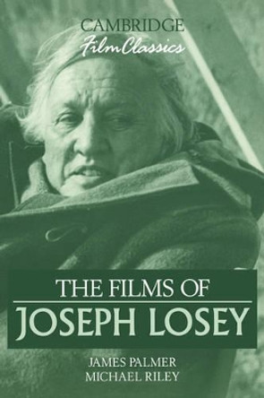 The Films of Joseph Losey James Palmer 9780521387804