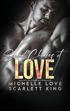 Second Chances at Love: Bad Boy Billionaires Romance Scarlett King 9781639702466