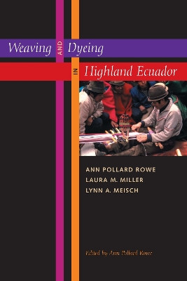 Weaving and Dyeing in Highland Ecuador by Ann Pollard Rowe