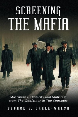 Screening the Mafia by George S. Larke-Walsh