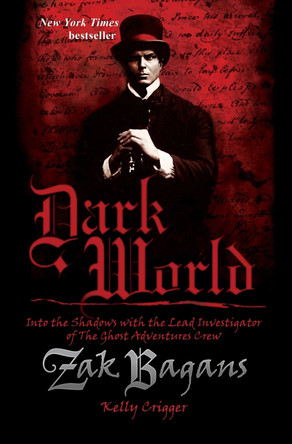 Dark World: Into the Shadows with the Lead Investigator of The Ghost Adventures Crew Zak Bagans 9781628602548