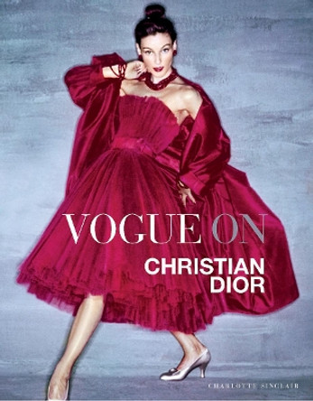 Vogue on: Christian Dior by Charlotte Sinclair