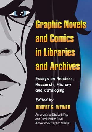Graphic Novels and Comics in Libraries and Archives by Robert G. Weiner Graphic Novels and Comics in Libraries and Archives by Robert G. Weiner