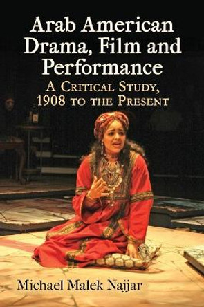 Arab American Drama, Film and Performance by Michael Malek Najjar
