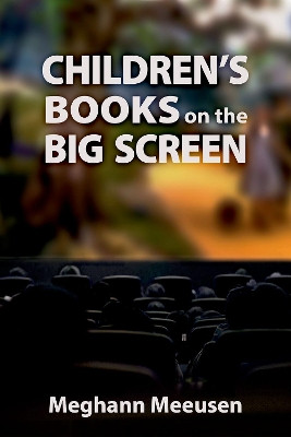 Children's Books on the Big Screen Meghann Meeusen 9781496828651