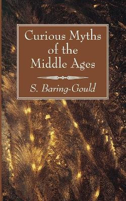 Curious Myths of the Middle Ages S Baring-Gould 9781666733495