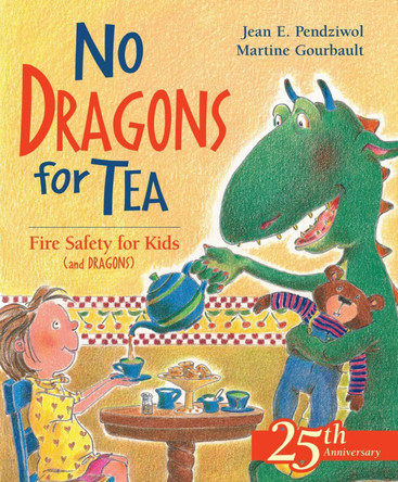 No Dragons for Tea: Fire Safety for Kids (and Dragons) by Jean E Pendziwol