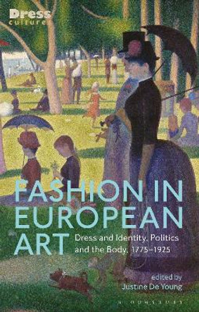 Fashion in European Art: Dress and Identity, Politics and the Body, 1775-1925 Justine De Young 9781788314480