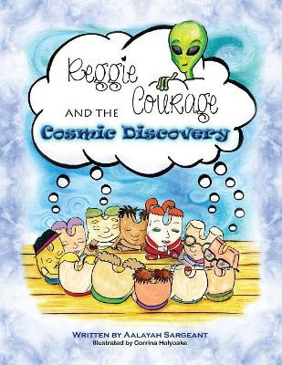 Reggie Courage and the cosmic discovery by Aalayah Sargeant