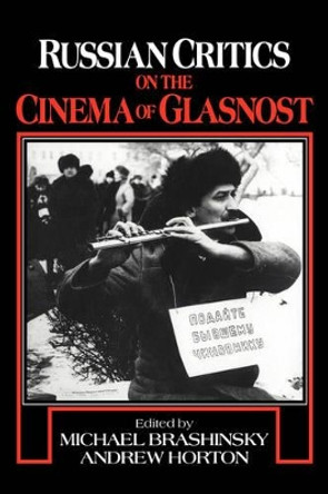 Russian Critics on the Cinema of Glasnost Michael Brashinsky 9780521444750 Russian Critics on the Cinema of Glasnost Michael Brashinsky 9780521444750