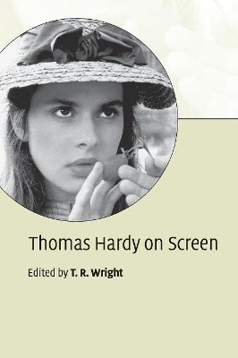 Thomas Hardy on Screen T. R. Wright (University of Newcastle upon Tyne) 9780521600521