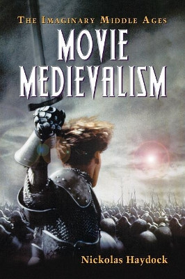 Movie Medievalism by Nickolas Haydock