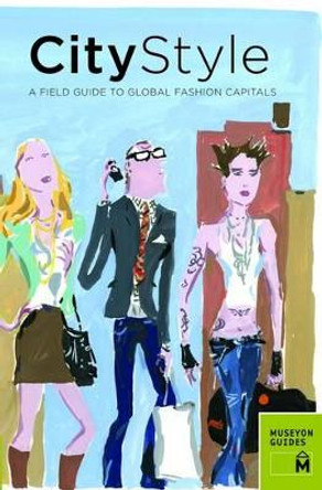 City Style: a Field Guide to Global Fashion Capitals by Museyon Guides