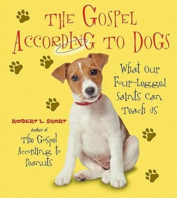 The Gospel According To Dogs by Robert L Short