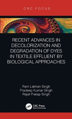Recent Advances in Decolorization and Degradation of Dyes in Textile Effluent by Biological Approaches Ram Lakhan Singh 9780367199524