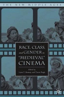 Race, Class, and Gender in "Medieval" Cinema Lynn T. Ramey 9781403974273