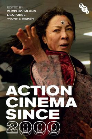 Action Cinema Since 2000 Professor Emerita Chris Holmlund (University of Tennessee, USA) 9781839022777