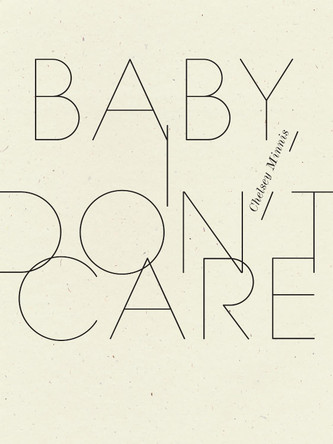 Baby, I Don't Care by Chelsey Minnis