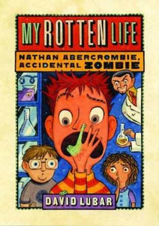My Rotten Life (Nathan Abercrombie, Accidental Zombie 1) David Lubar 9780765316349