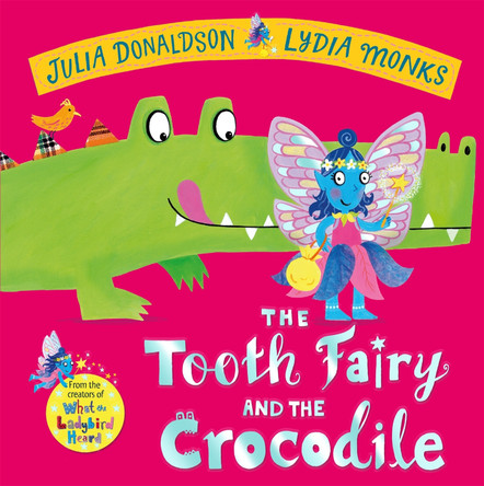 The Tooth Fairy and the Crocodile: a jungle adventure from the creators of What the Ladybird Heard Julia Donaldson 9781447284437