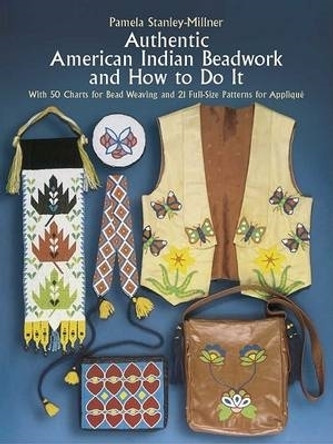 Authentic American Indian Beadwork and How to Do it by Pamela Stanley-Millner Authentic American Indian Beadwork and How to Do it by Pamela Stanley-Millner