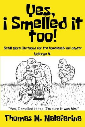 Yes, I Smelled It Too! Volume 4 by Thomas M Malafarina