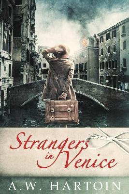 Strangers in Venice by A W Hartoin
