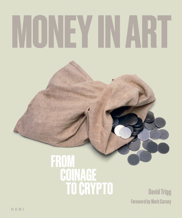 Money in Art: From Coinage to Crypto David Trigg 9781912122967