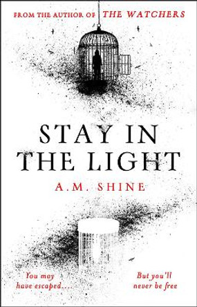 Stay in the Light: the chilling sequel to THE WATCHERS, now adapted into a major motion picture A.M. Shine 9781804547946