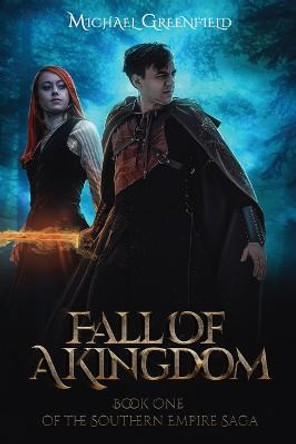 Fall of a Kingdom: Book One of the Southern Empire Trilogy Michael Greenfield 9781797561523