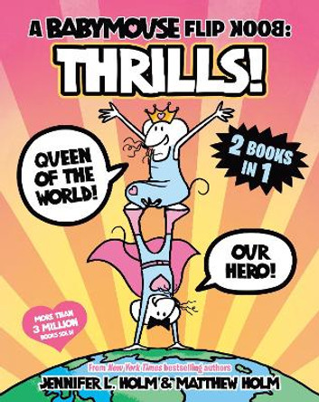 A Babymouse Flip Book: THRILLS! (Queen of the World + Our Hero): (A Graphic Novel) Jennifer L. Holm 9780593810088