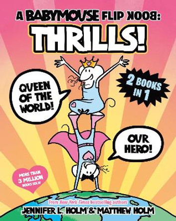 A Babymouse Flip Book: THRILLS! (Queen of the World + Our Hero): (A Graphic Novel) Jennifer L. Holm 9780593810071