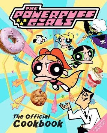 The Powerpuff Girls: The Official Cookbook Tracey West 9798886635768