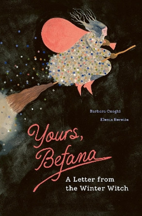 Yours, Befana: A Letter from the Winter Witch Barbara Cuoghi 9781778401466