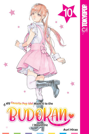 If My Favorite Pop Idol Made It to the Budokan, I Would Die, Volume 10 Auri Hirao 9781427878281