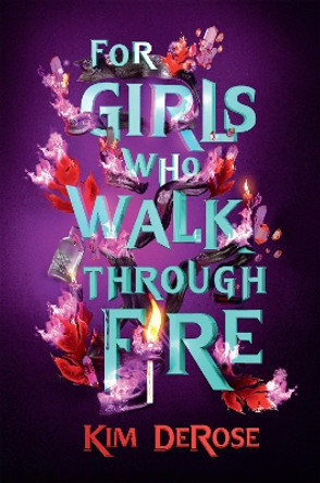 For Girls Who Walk through Fire Kim DeRose 9781454948896