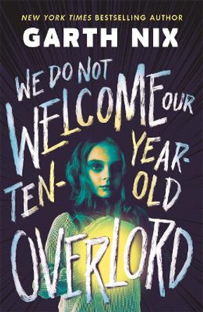 We Do Not Welcome Our Ten-Year-Old Overlord Garth Nix 9781471417351