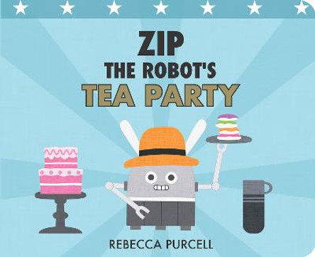 Zip the Robot's Tea Party Rebecca Purcell 9781800360303