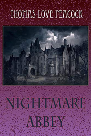 Nightmare Abbey Thomas Love Peacock 9781727769548