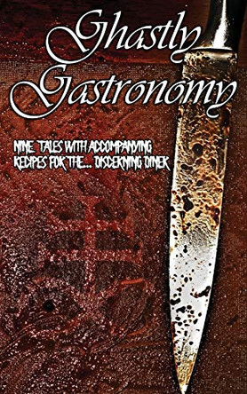 Ghastly Gastronomy by Erin Reynolds