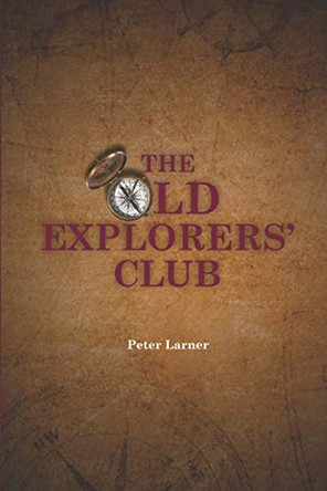 The Old Explorers' Club by Peter Larner