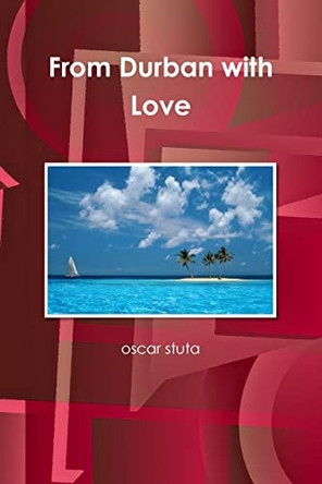 From Durban with Love Oscar Stuta 9781105589829