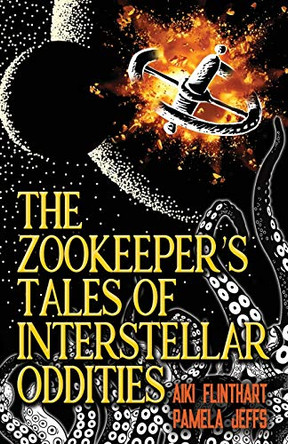 The Zookeeper's Tales of Interstellar Oddities by Aiki Flinthart